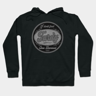 I don't Feel Tardy BW Hoodie